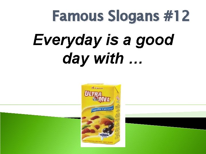 Famous Slogans #12 Everyday is a good day with … 