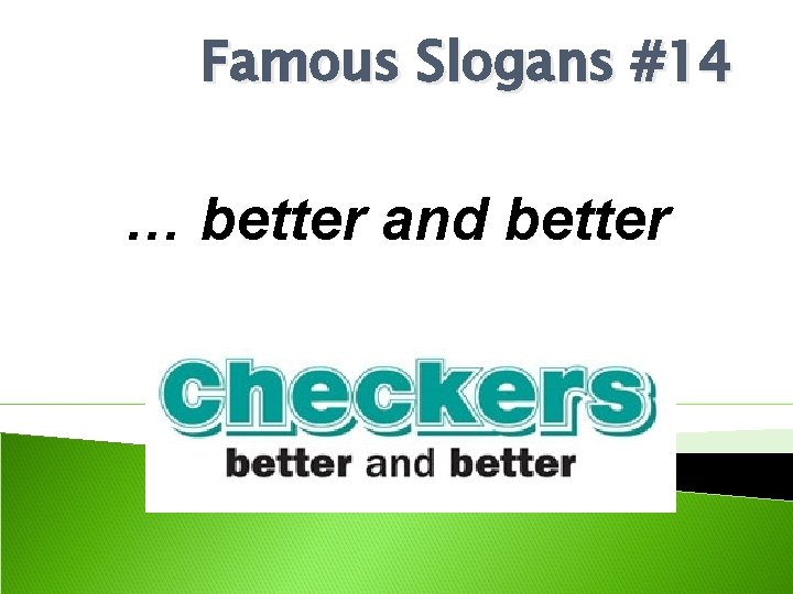 Famous Slogans #14 … better and better 