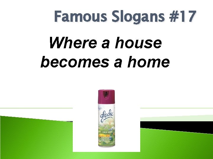 Famous Slogans #17 Where a house becomes a home 