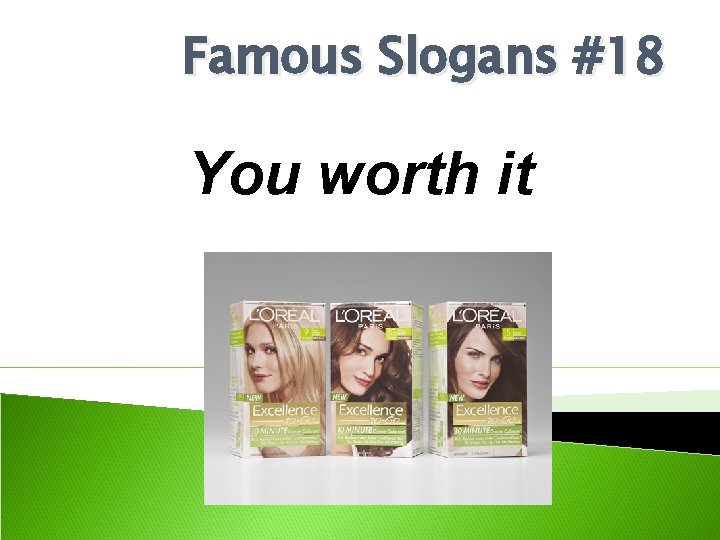 Famous Slogans #18 You worth it 