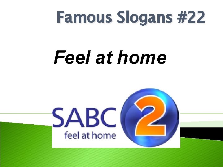 Famous Slogans #22 Feel at home 