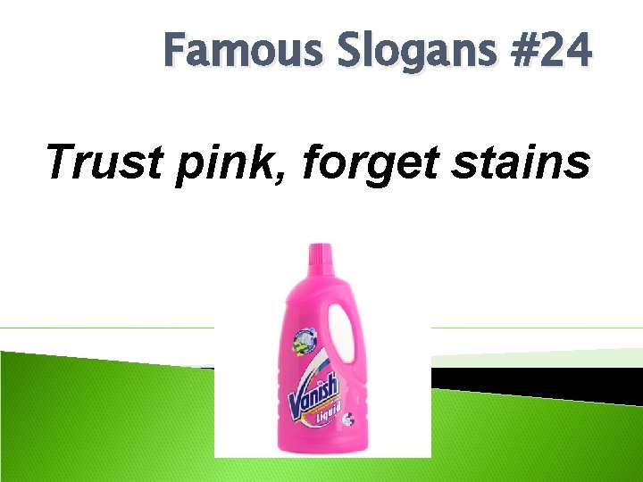 Famous Slogans #24 Trust pink, forget stains 