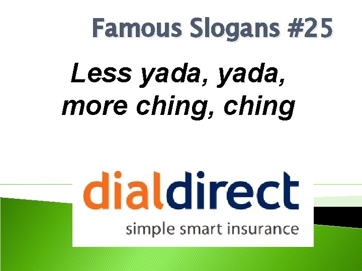 Famous Slogans #25 Less yada, more ching, ching 