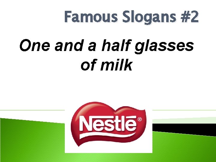 Famous Slogans #2 One and a half glasses of milk 
