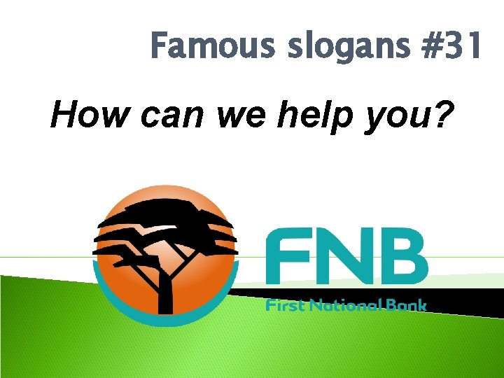 Famous slogans #31 How can we help you? 