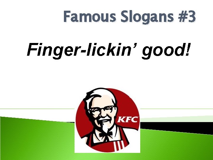 Famous Slogans #3 Finger-lickin’ good! 