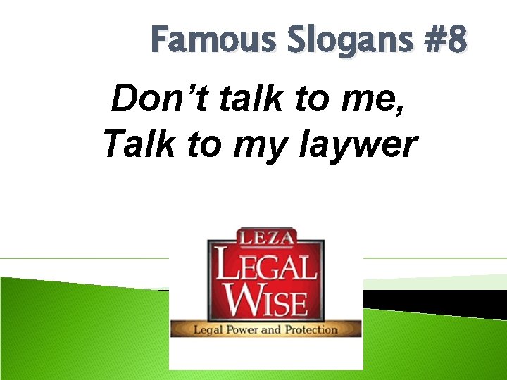 Famous Slogans #8 Don’t talk to me, Talk to my laywer 