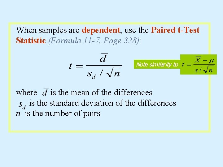 When samples are dependent, use the Paired t-Test Statistic (Formula 11 -7, Page 328):