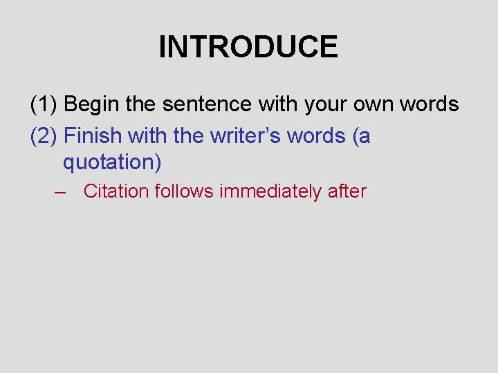 INTRODUCE (1) Begin the sentence with your own words (2) Finish with the writer’s