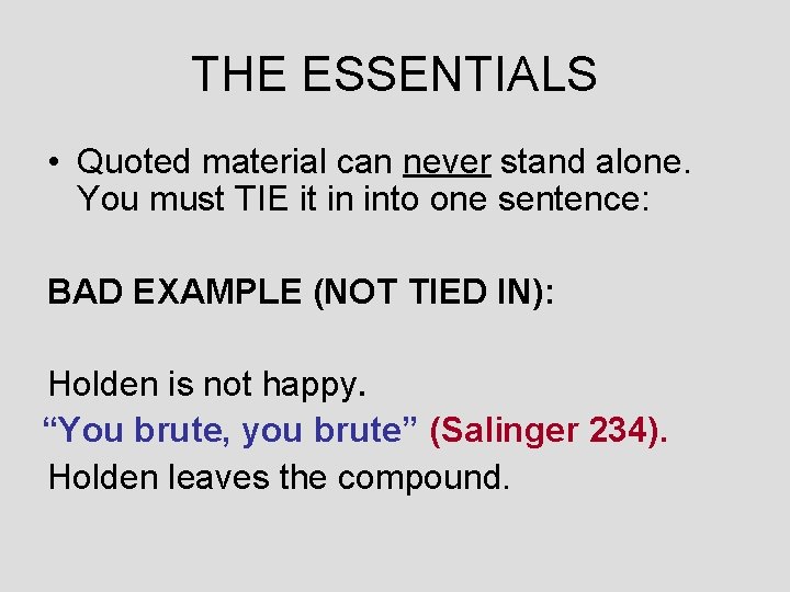 THE ESSENTIALS • Quoted material can never stand alone. You must TIE it in