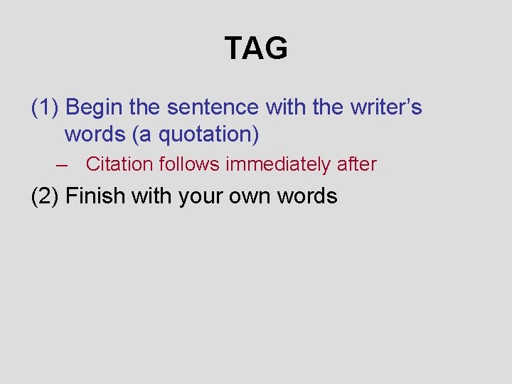 TAG (1) Begin the sentence with the writer’s words (a quotation) – Citation follows