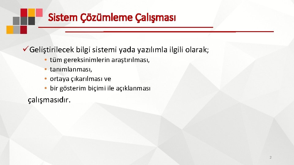 Sistem Çözümleme Çalışması üGeliştirilecek bilgi sistemi yada yazılımla ilgili olarak; • • tüm gereksinimlerin