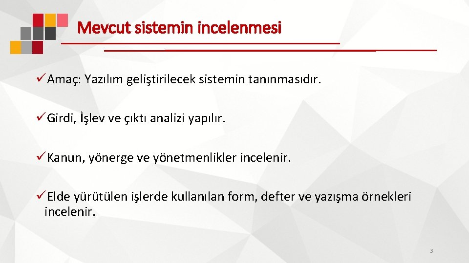 Mevcut sistemin incelenmesi üAmaç: Yazılım geliştirilecek sistemin tanınmasıdır. üGirdi, İşlev ve çıktı analizi yapılır.