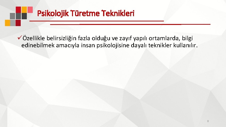 Psikolojik Türetme Teknikleri üÖzellikle belirsizliğin fazla olduğu ve zayıf yapılı ortamlarda, bilgi edinebilmek amacıyla