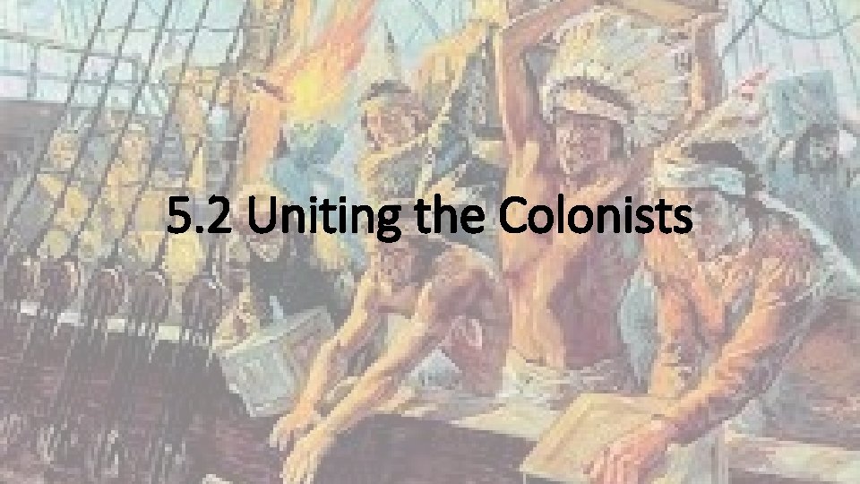 5. 2 Uniting the Colonists 