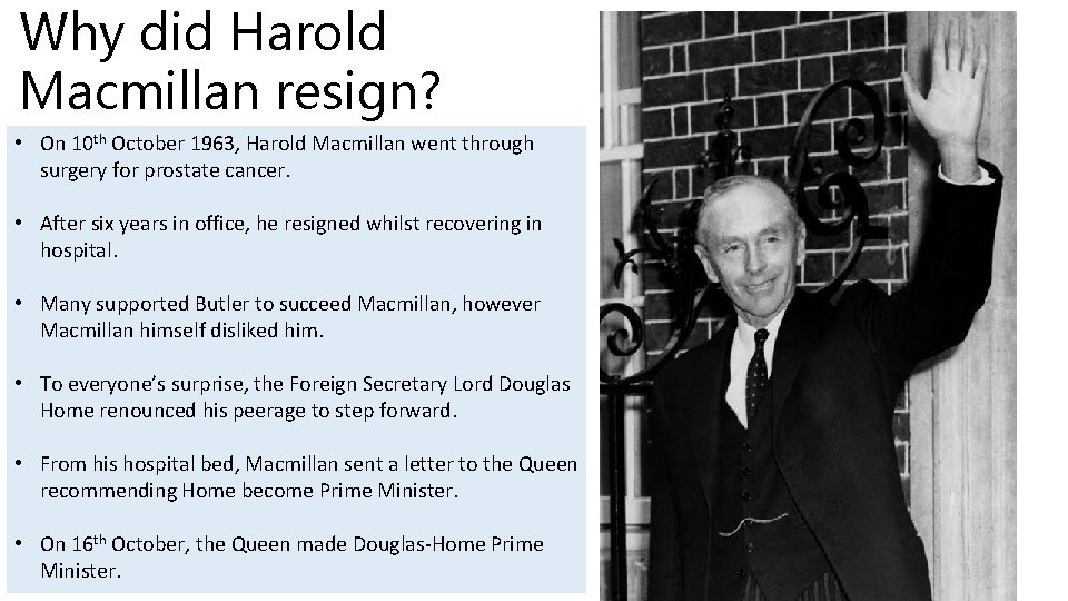 Why did Harold Macmillan resign? • On 10 th October 1963, Harold Macmillan went
