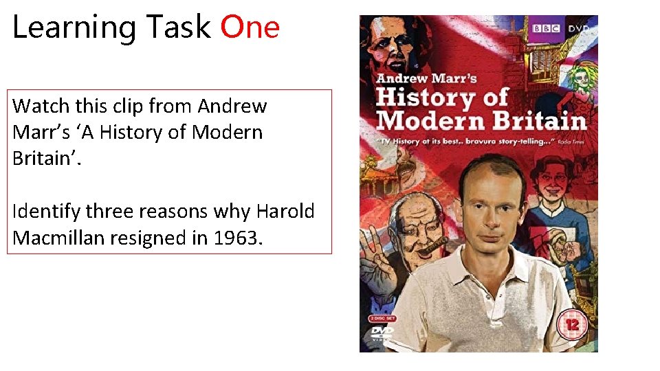 Learning Task One Watch this clip from Andrew Marr’s ‘A History of Modern Britain’.