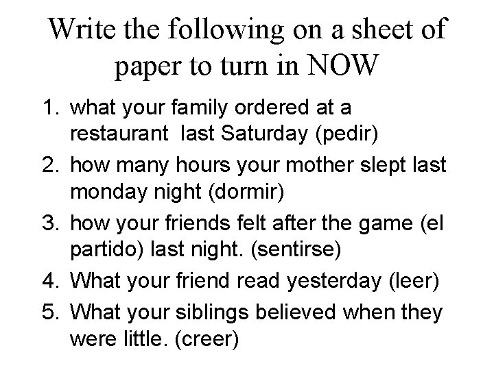 Write the following on a sheet of paper to turn in NOW 1. what