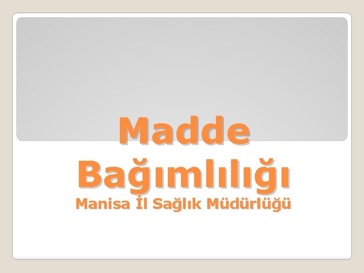 Madde Bağımlılığı Manisa İl Sağlık Müdürlüğü 