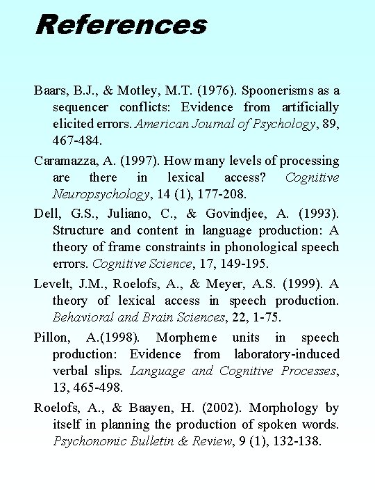 References Baars, B. J. , & Motley, M. T. (1976). Spoonerisms as a sequencer