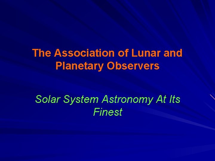 The Association of Lunar and Planetary Observers Solar System Astronomy At Its Finest 