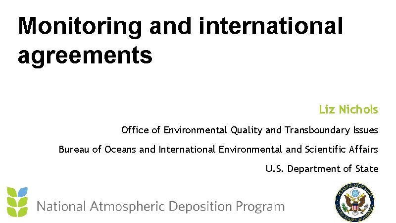 Monitoring and international agreements Liz Nichols Office of Environmental Quality and Transboundary Issues Bureau