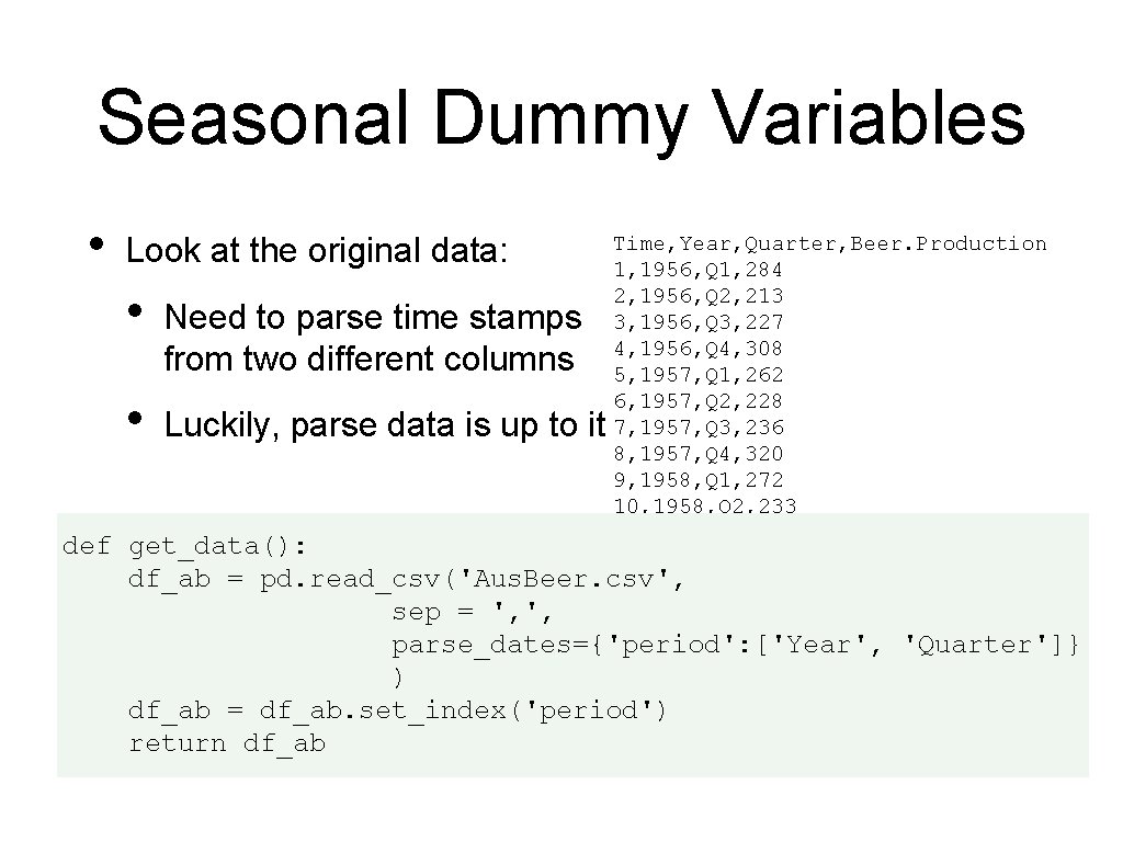 Seasonal Dummy Variables • def Look at the original data: Time, Year, Quarter, Beer.