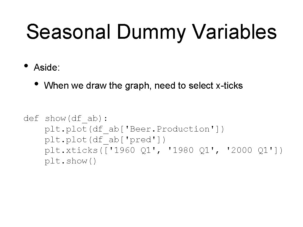 Seasonal Dummy Variables • Aside: • When we draw the graph, need to select