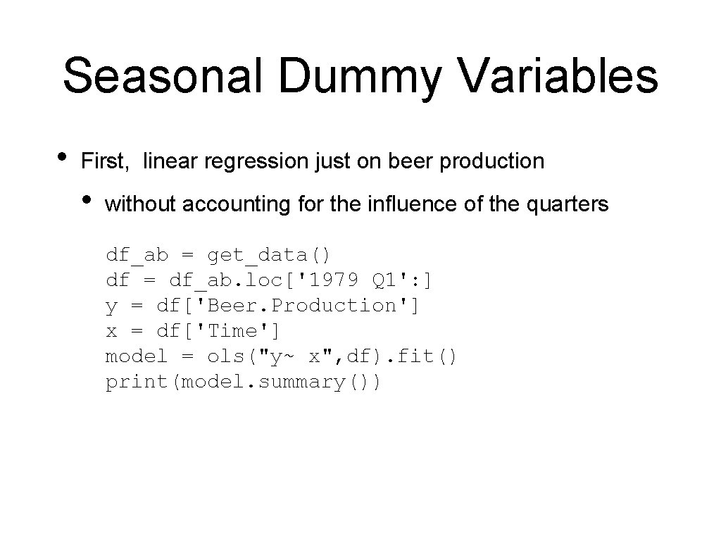 Seasonal Dummy Variables • First, linear regression just on beer production • without accounting