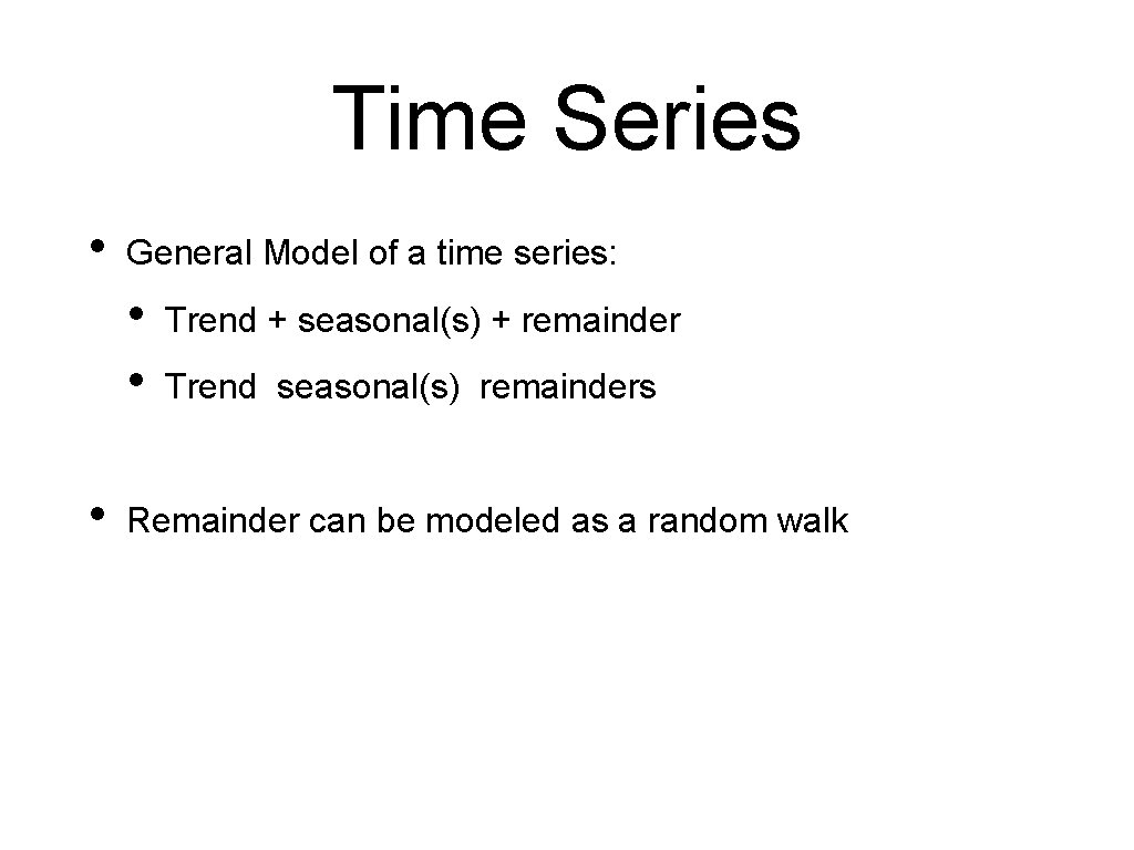 Time Series • General Model of a time series: • • • Trend + Time Series • General Model of a time series: • • • Trend +
