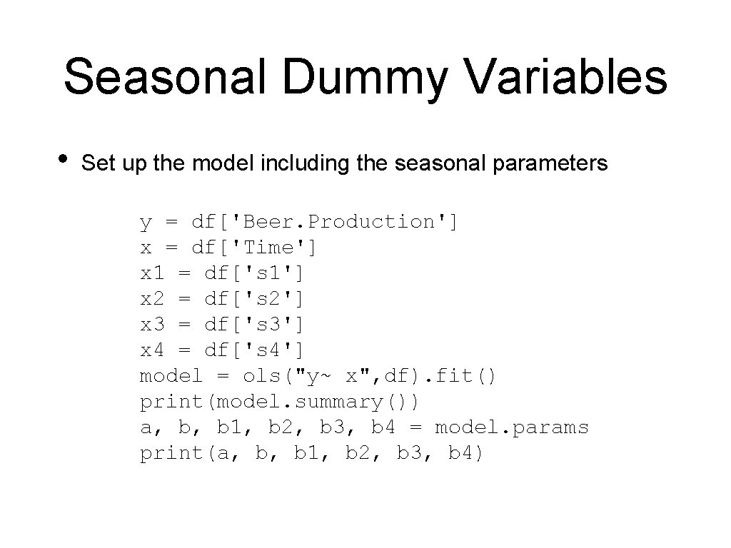 Seasonal Dummy Variables • Set up the model including the seasonal parameters y =