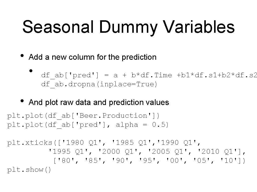 Seasonal Dummy Variables • Add a new column for the prediction • • df_ab['pred']