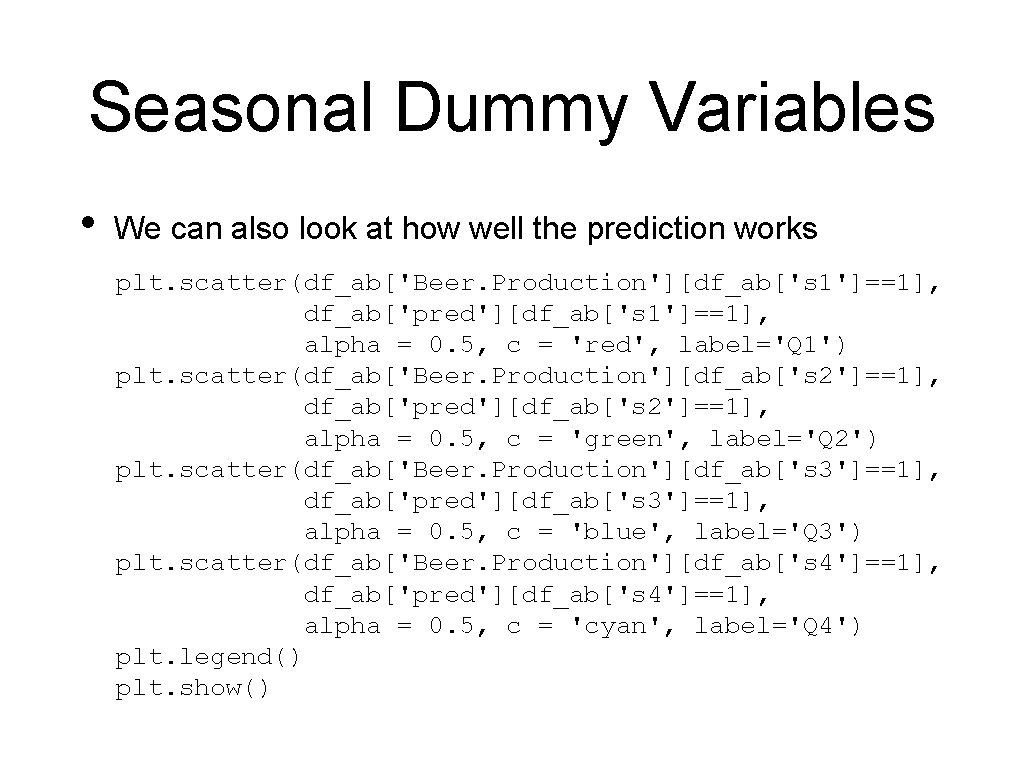 Seasonal Dummy Variables • We can also look at how well the prediction works Seasonal Dummy Variables • We can also look at how well the prediction works