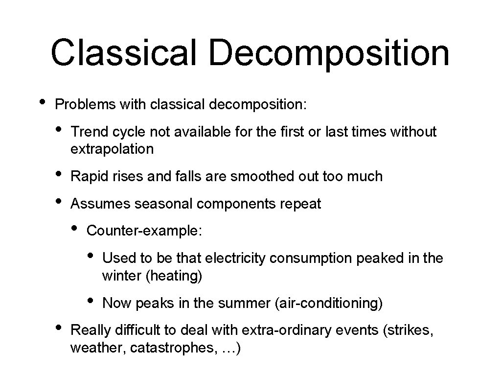 Classical Decomposition • Problems with classical decomposition: • Trend cycle not available for the