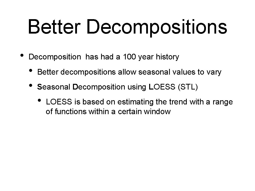 Better Decompositions • Decomposition has had a 100 year history • • Better decompositions Better Decompositions • Decomposition has had a 100 year history • • Better decompositions