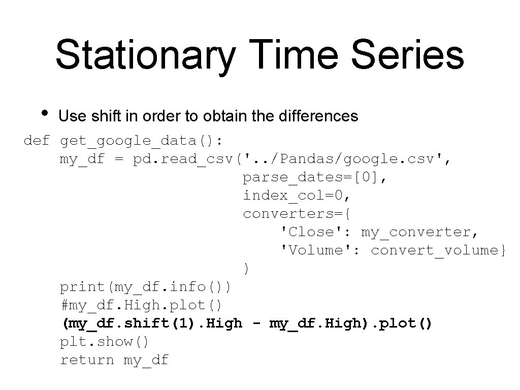 Stationary Time Series • Use shift in order to obtain the differences def get_google_data():