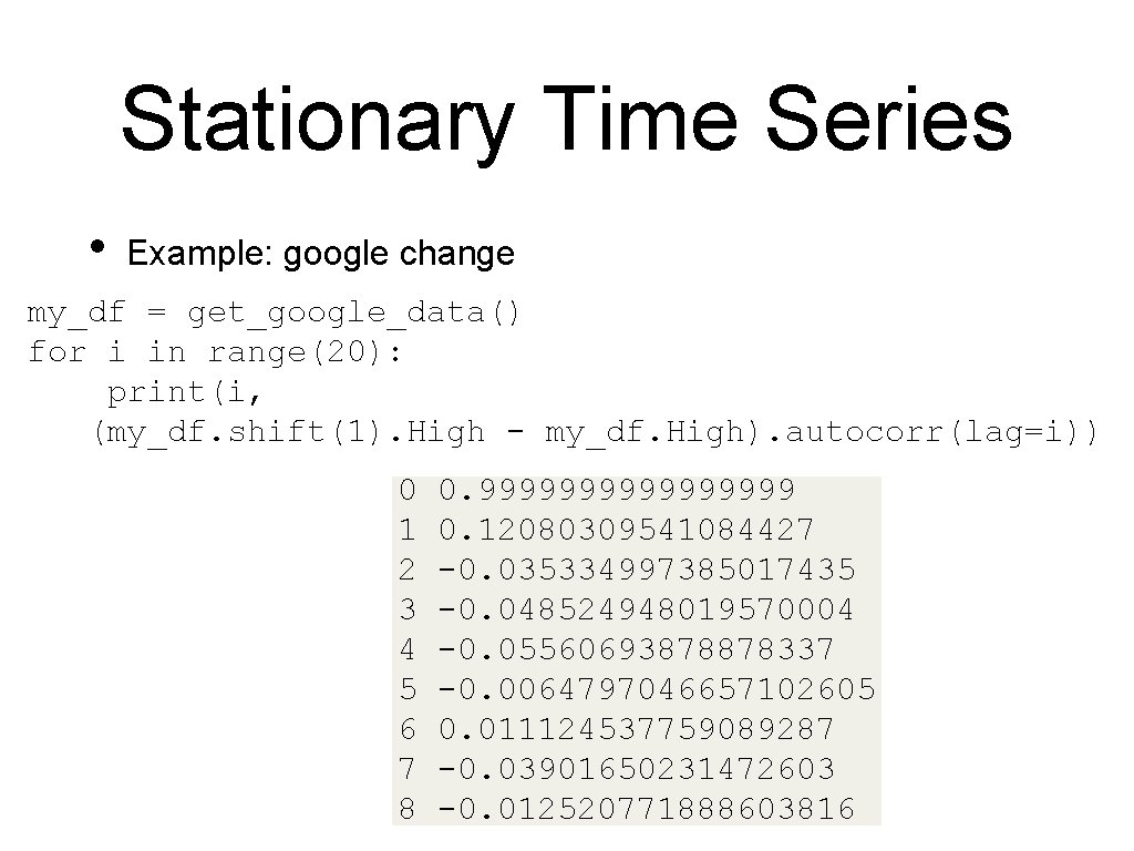 Stationary Time Series • Example: google change my_df = get_google_data() for i in range(20):