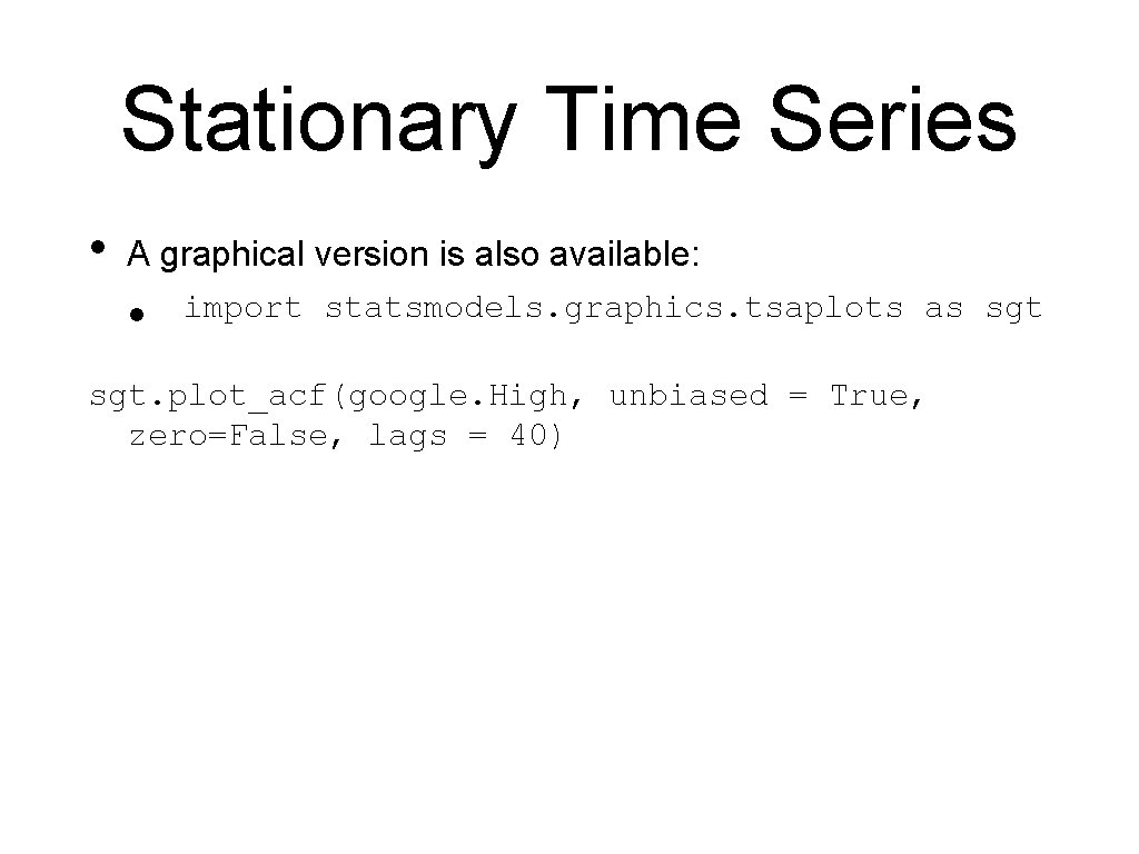 Stationary Time Series • A graphical version is also available: • import statsmodels. graphics.