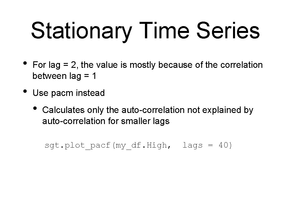 Stationary Time Series • For lag = 2, the value is mostly because of