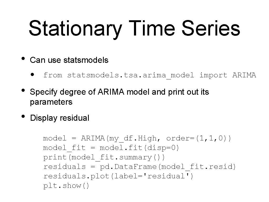 Stationary Time Series • Can use statsmodels • from statsmodels. tsa. arima_model import ARIMA