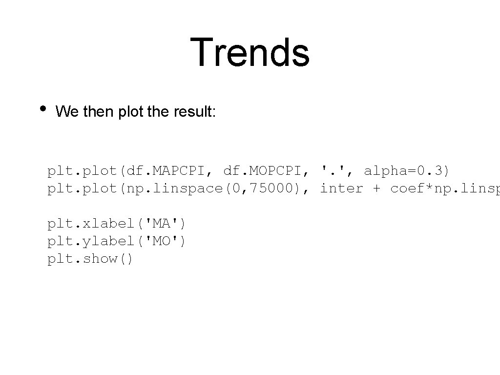 Trends • We then plot the result: plt. plot(df. MAPCPI, df. MOPCPI, '. ',