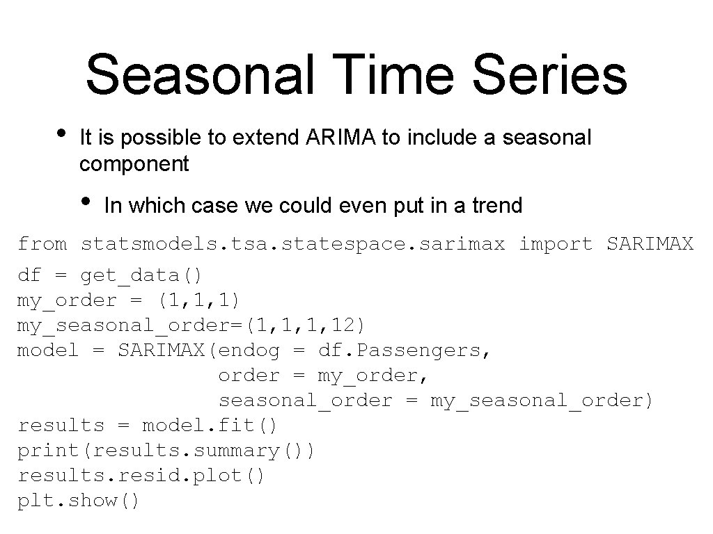 Seasonal Time Series • It is possible to extend ARIMA to include a seasonal