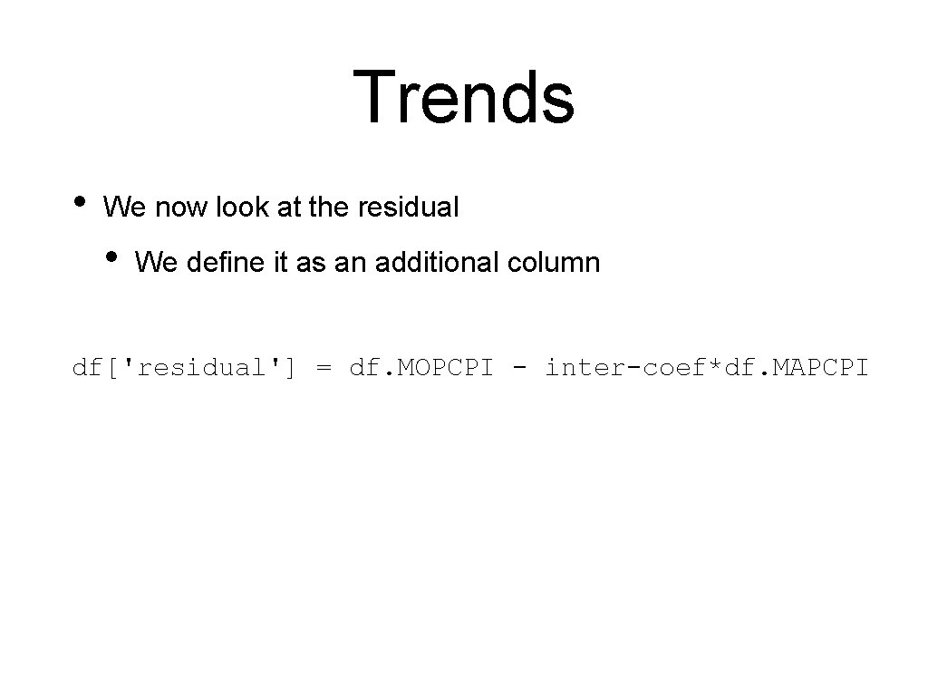 Trends • We now look at the residual • We define it as an