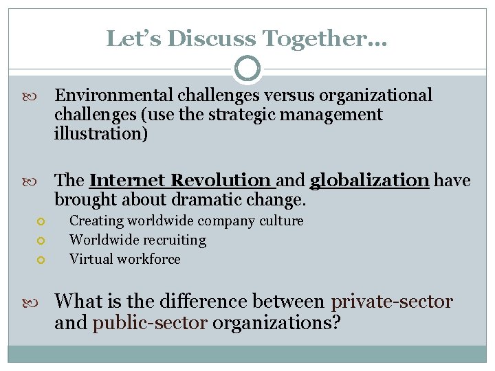 Let’s Discuss Together… Environmental challenges versus organizational challenges (use the strategic management illustration) The