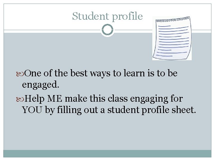 Student profile One of the best ways to learn is to be engaged. Help