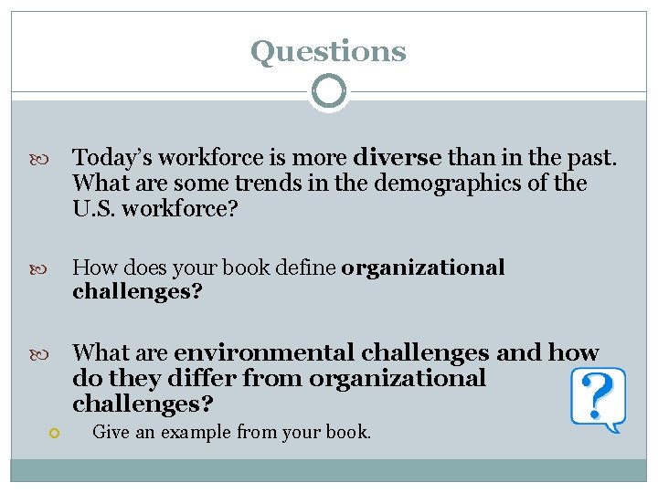 Questions Today’s workforce is more diverse than in the past. What are some trends