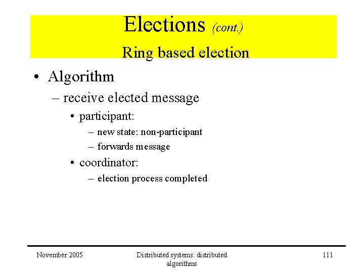 Elections (cont. ) Ring based election • Algorithm – receive elected message • participant:
