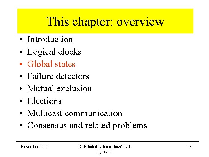 This chapter: overview • • Introduction Logical clocks Global states Failure detectors Mutual exclusion