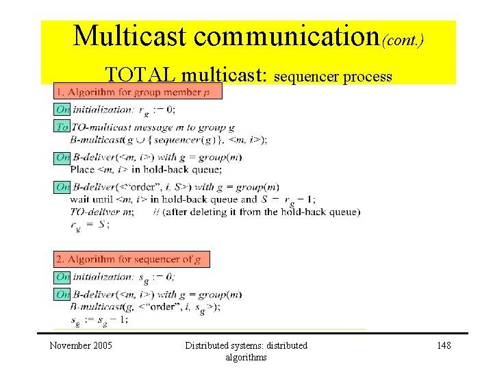 Multicast communication(cont. ) TOTAL multicast: sequencer process November 2005 Distributed systems: distributed algorithms 148