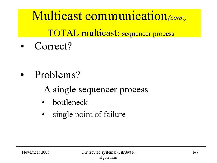 Multicast communication(cont. ) TOTAL multicast: sequencer process • Correct? • Problems? – A single